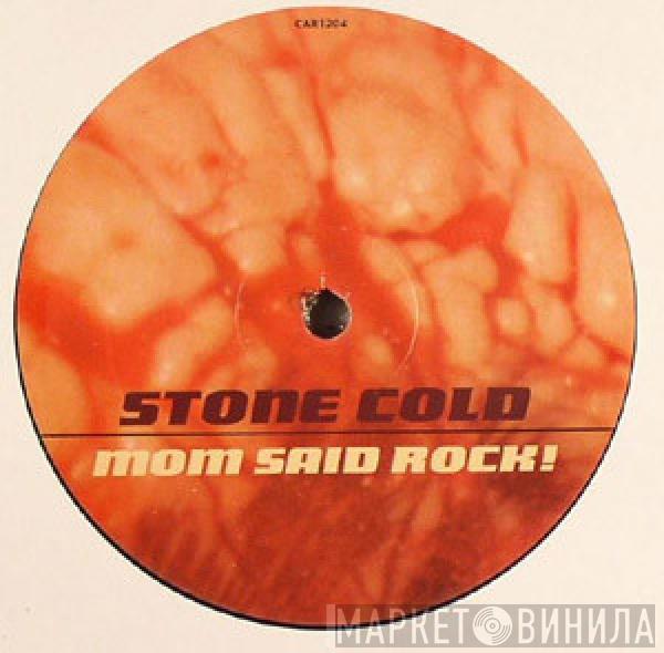 Stone Cold - Mom Said Rock!