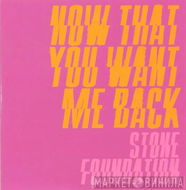 Stone Foundation - Now That You Want Me Back