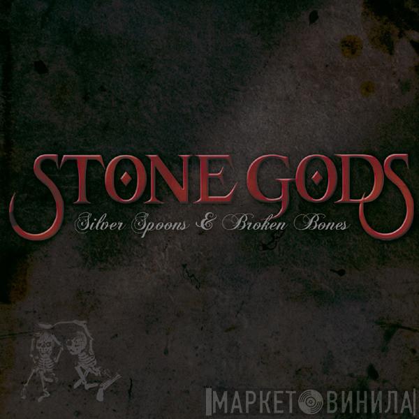 Stone Gods - Silver Spoons & Broken Bones
