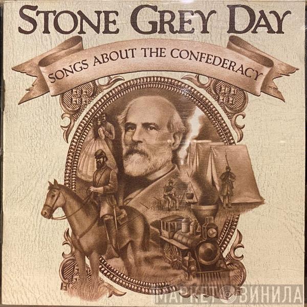  - Stone Grey Day: Songs About The Confederacy