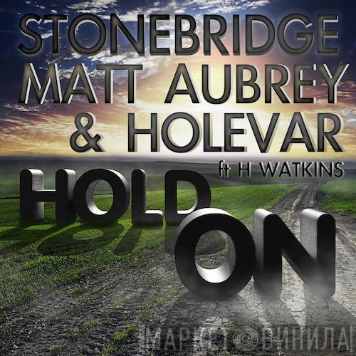 , StoneBridge & Matt Aubrey Ft Holevar  Hassan Watkins  - Hold On