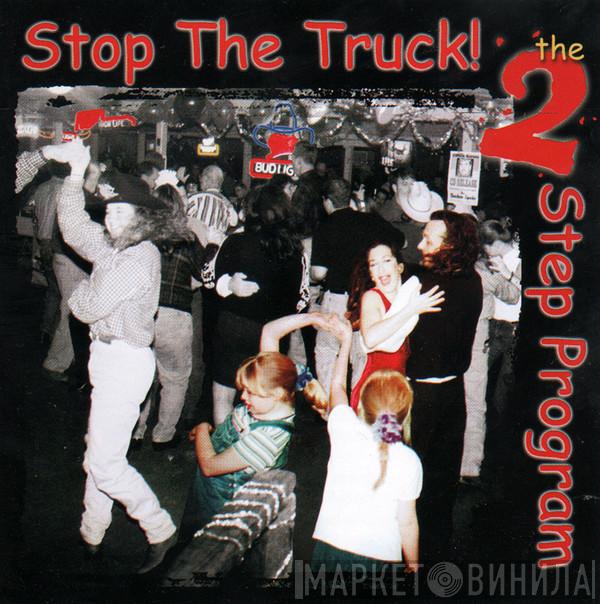 Stop The Truck - The 2-Step Program