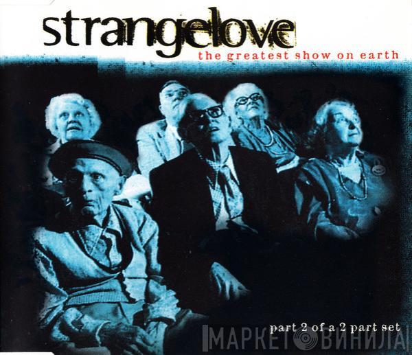 Strangelove - The Greatest Show On Earth