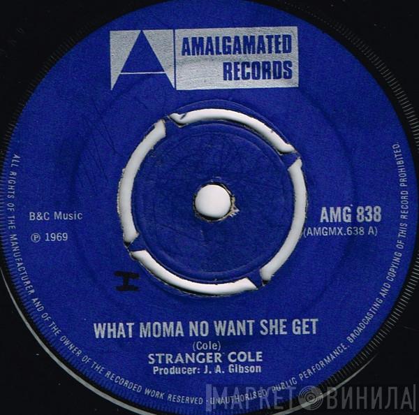  Stranger Cole  - What Moma No Want She Get