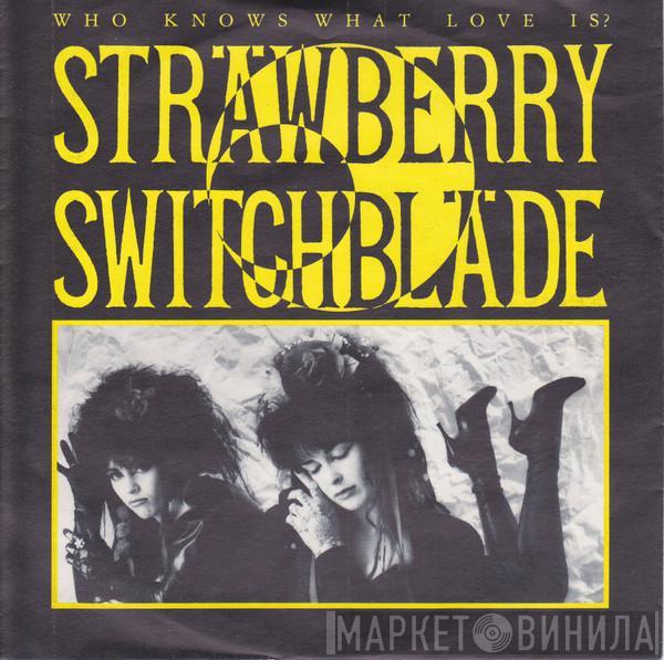  Strawberry Switchblade  - Who Knows What Love Is?