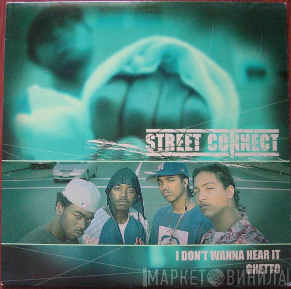 Street Connect - I Don't Wanna Hear It / Ghetto