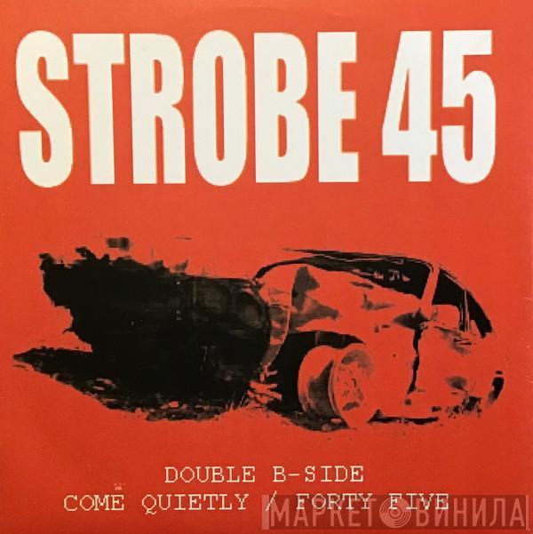  Strobe 45  - Come Quietly/Forty Five