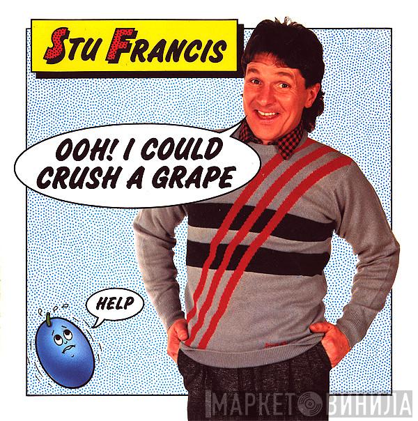 Stu Francis - Ooh! I Could Crush A Grape