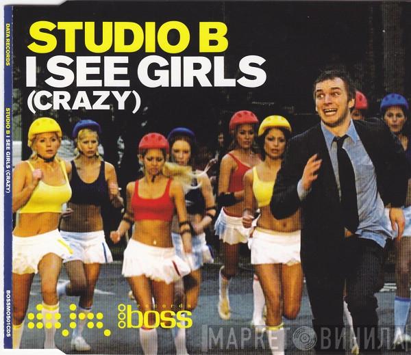 Studio B - I See Girls (Crazy)