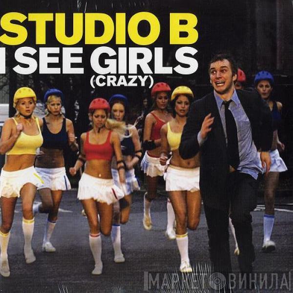 Studio B  - I See Girls (Crazy)