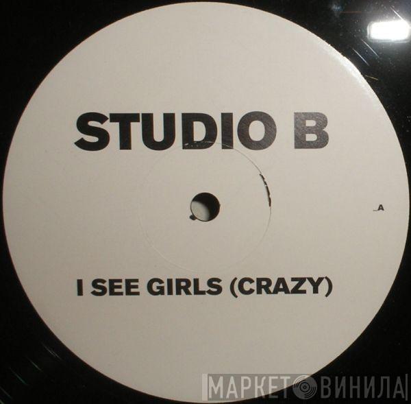 Studio B - I See Girls (Crazy)