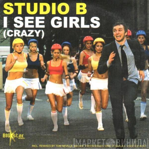  Studio B  - I See Girls (Crazy)