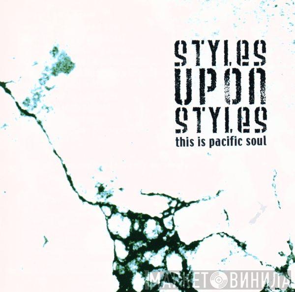  - Styles Upon Styles - This Is Pacific Soul