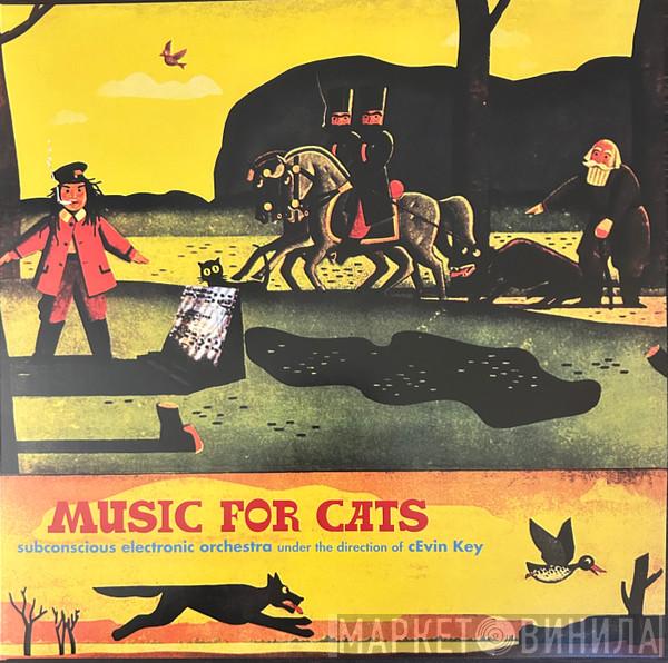 Subconscious Electronic Orchestra, cEvin Key - Music For Cats