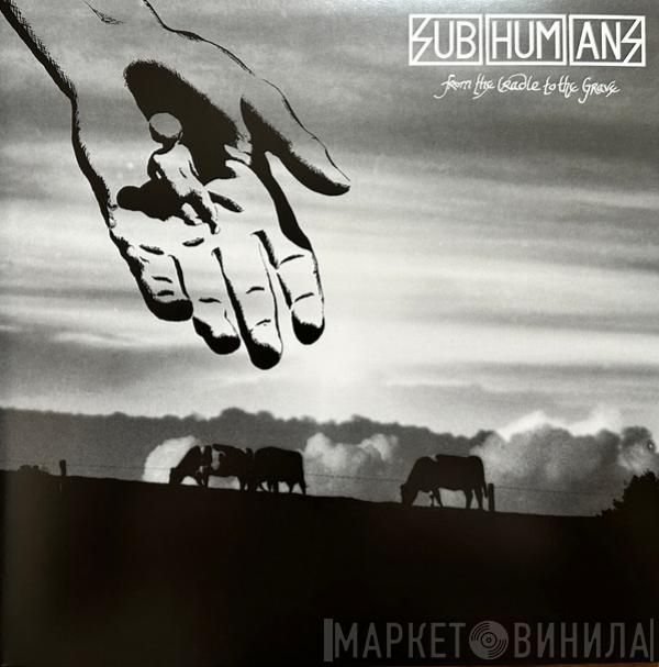 Subhumans - From The Cradle To The Grave