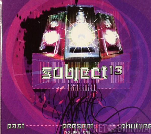 Subject 13 - Past Present Phuture (Volume One)
