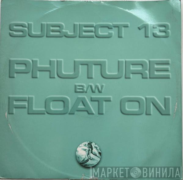 Subject 13 - Phuture / Float On