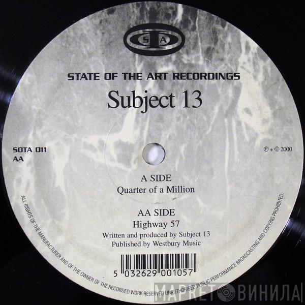 Subject 13 - Quarter Of A Million / Highway 57