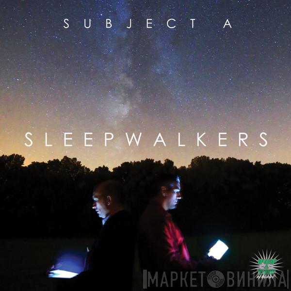 Subject A - Sleepwalkers