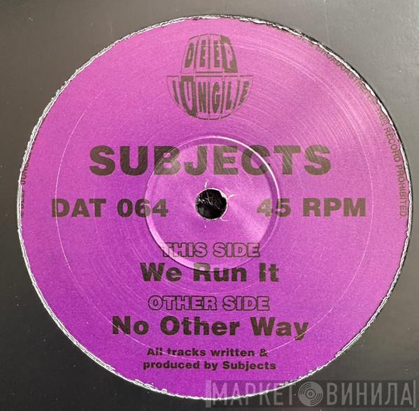 Subjects  - No Other Way / We Run It