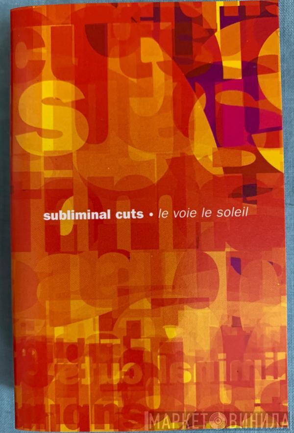 Subliminal Cuts - Le Voie Le Soleil