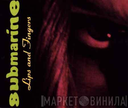 Submarine  - Lips And Fingers