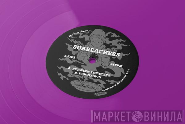 Subreachers - Between The Stars / Downtown