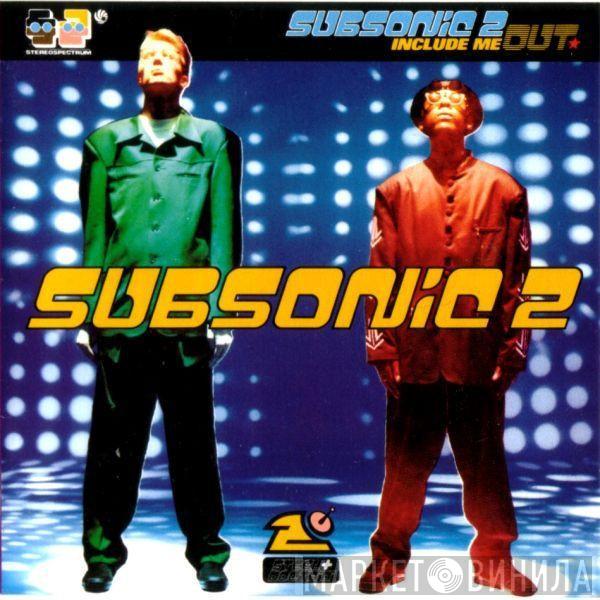  Subsonic 2  - Include Me Out