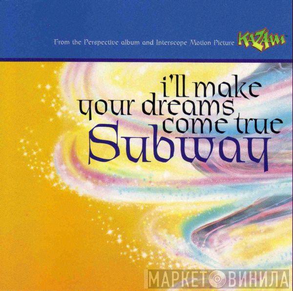  Subway   - I'll Make Your Dreams Come True