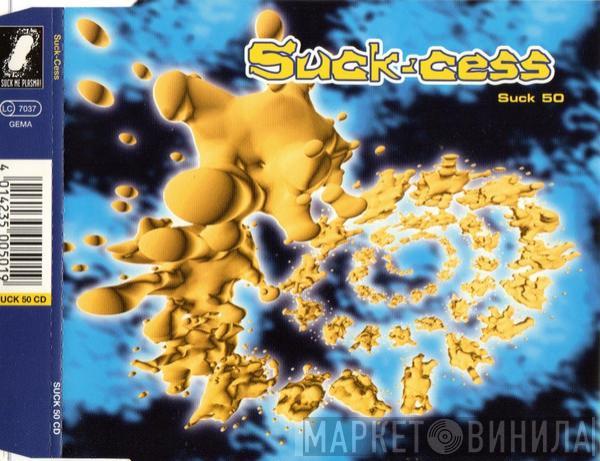  - Suck-Cess