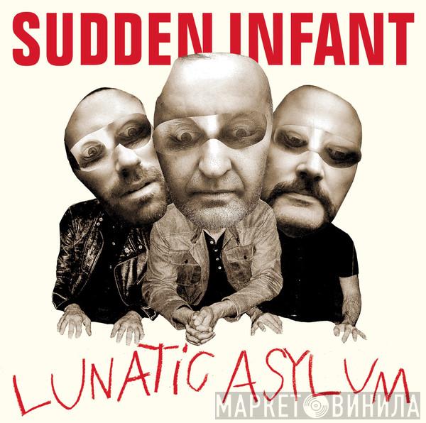Sudden Infant - Lunatic Asylum