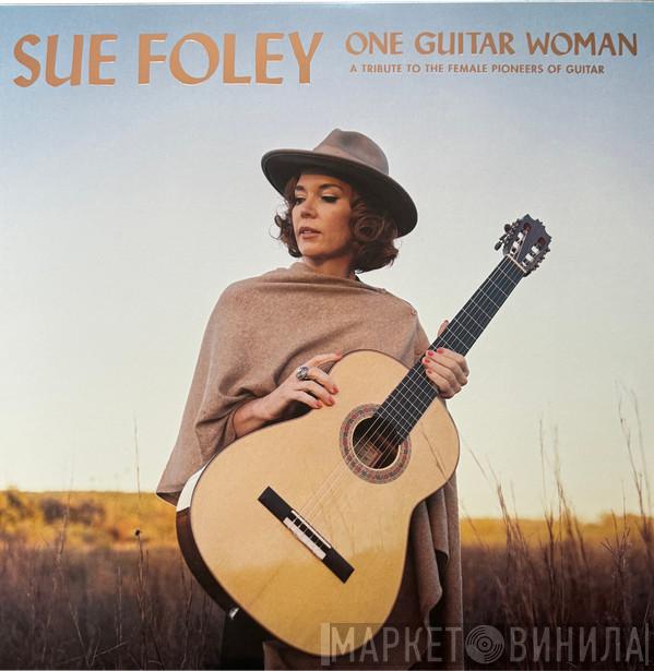 Sue Foley - One Guitar Woman (A Tribute To The Female Pioneers Of Guitar)