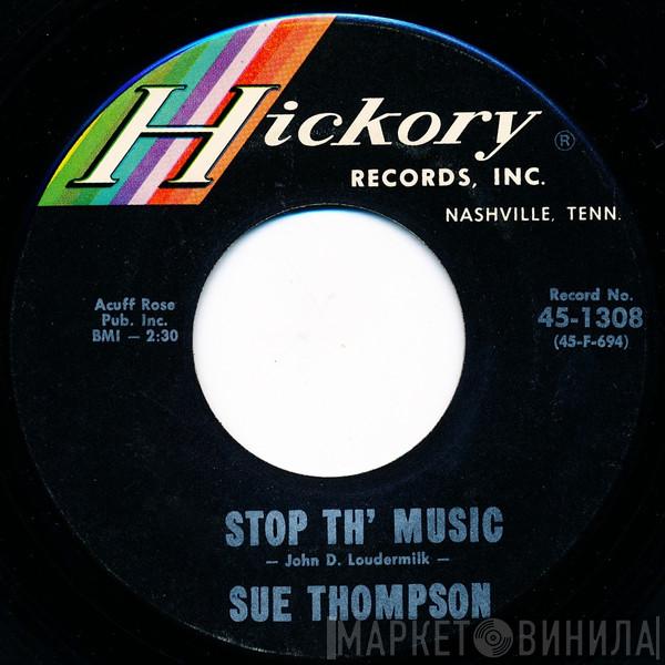  Sue Thompson  - Stop Th' Music / What I'm Needin' Is You