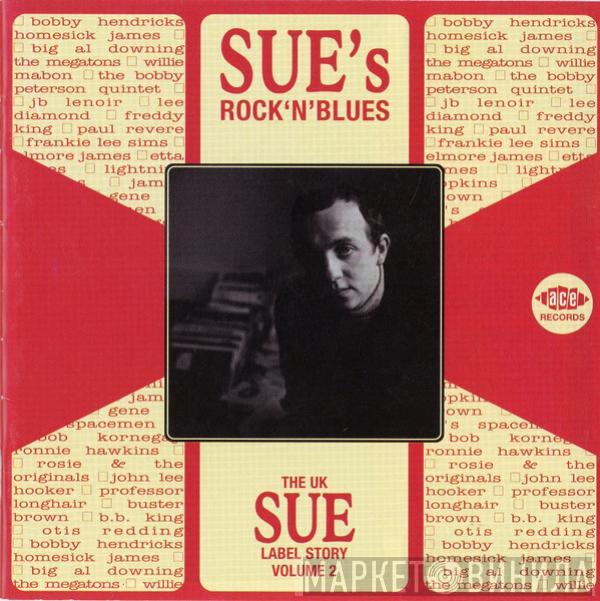  - Sue’s Rock’n'Blues (The UK Sue Label Story Volume 2)