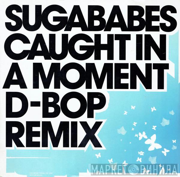 Sugababes - Caught In A Moment (D-Bop Remix)