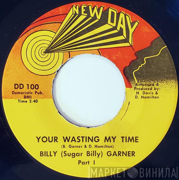  Sugar Billy Garner  - Your Wasting My Time