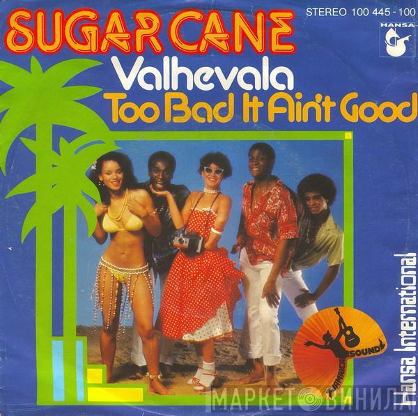  Sugar Cane  - Valhevala / Too Bad It Ain't Good