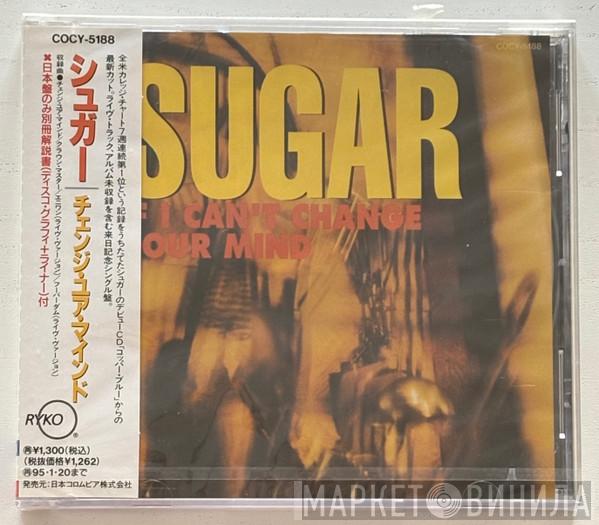  Sugar   - If I Can't Change Your Mind