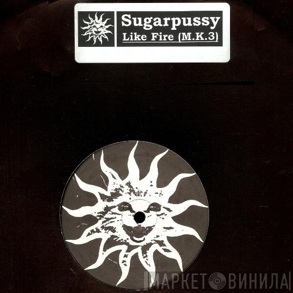 Sugarpussy - Like Fire (M.K.3)