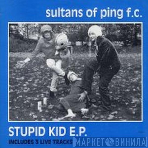 Sultans Of Ping F.C. - Stupid Kid E.P.