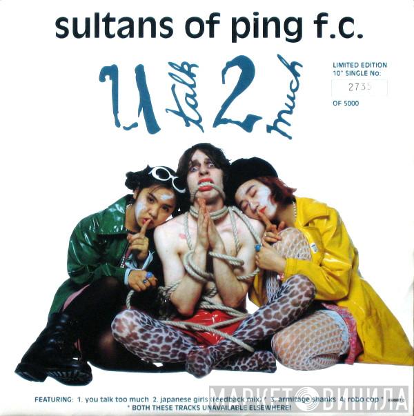  Sultans Of Ping F.C.  - U Talk 2 Much