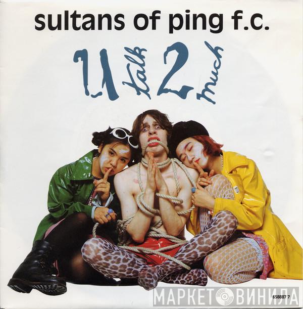 Sultans Of Ping F.C. - U Talk 2 Much