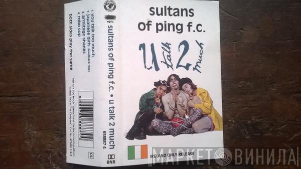  Sultans Of Ping F.C.  - U Talk 2 Much