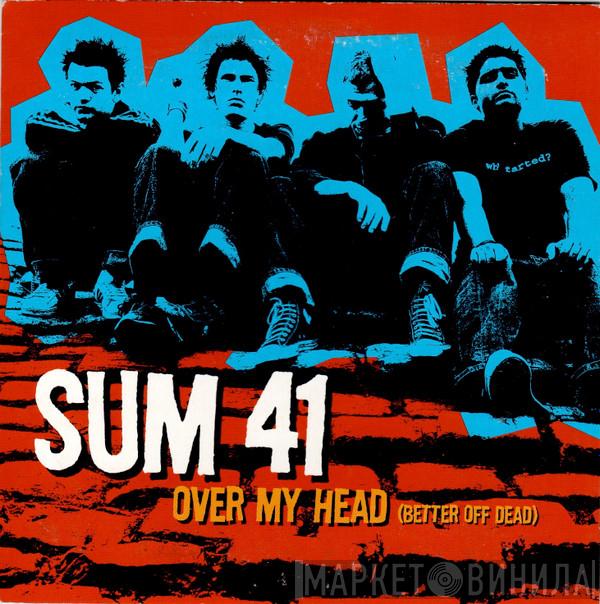  Sum 41  - Over My Head (Better Off Dead)