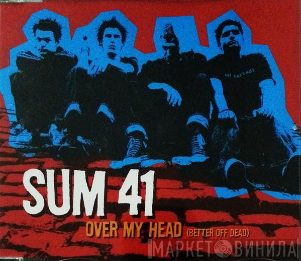  Sum 41  - Over My Head (Better Off Dead)