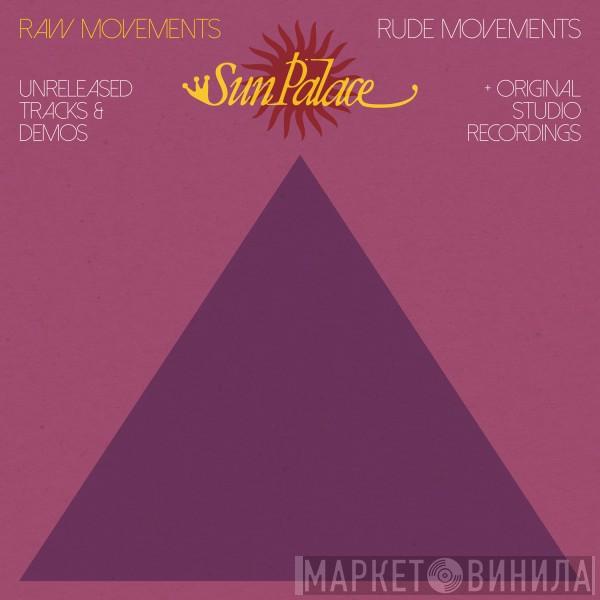 Sun Palace - Raw Movements / Rude Movements