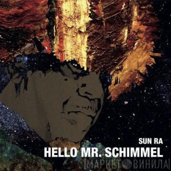 Sun Ra - Hello Mr. Schimmel