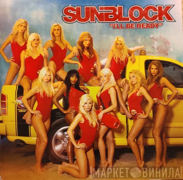  Sunblock   - I'll Be Ready