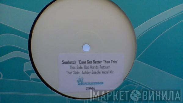 Sunhatch - Can't Get Better Than This