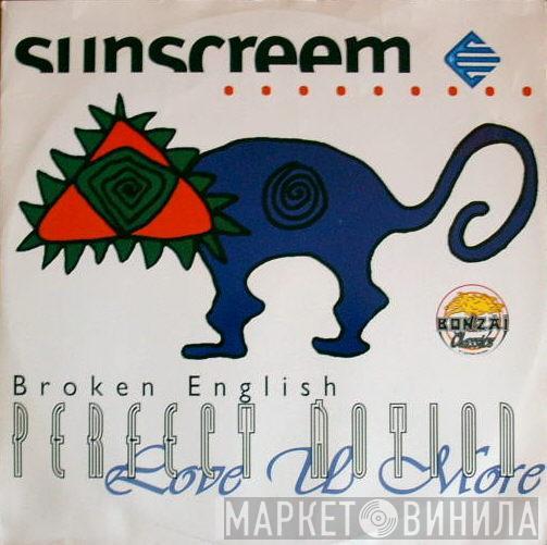 Sunscreem - Broken English / Perfect Motion / Love U More